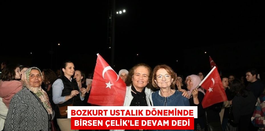 BOZKURT USTALIK DÖNEMİNDE BİRSEN ÇELİK’LE DEVAM DEDİ