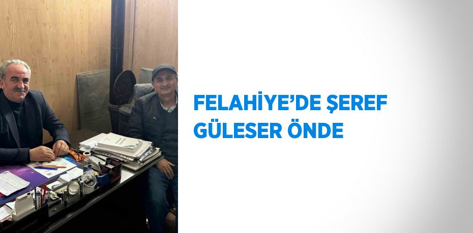 FELAHİYE’DE ŞEREF GÜLESER ÖNDE