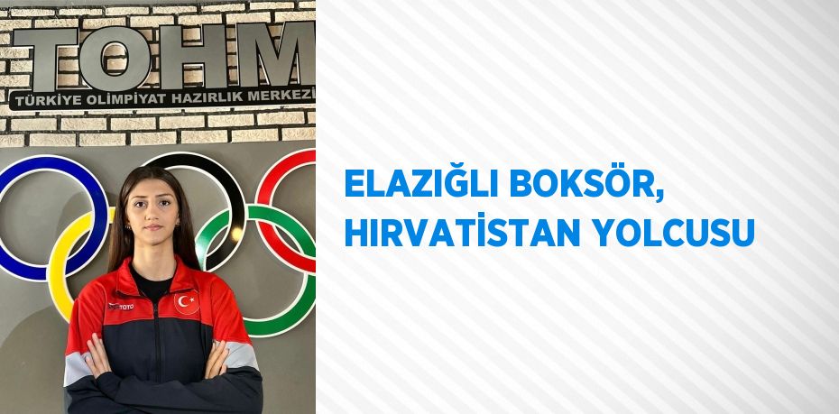 ELAZIĞLI BOKSÖR, HIRVATİSTAN YOLCUSU