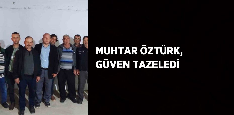 MUHTAR ÖZTÜRK, GÜVEN TAZELEDİ