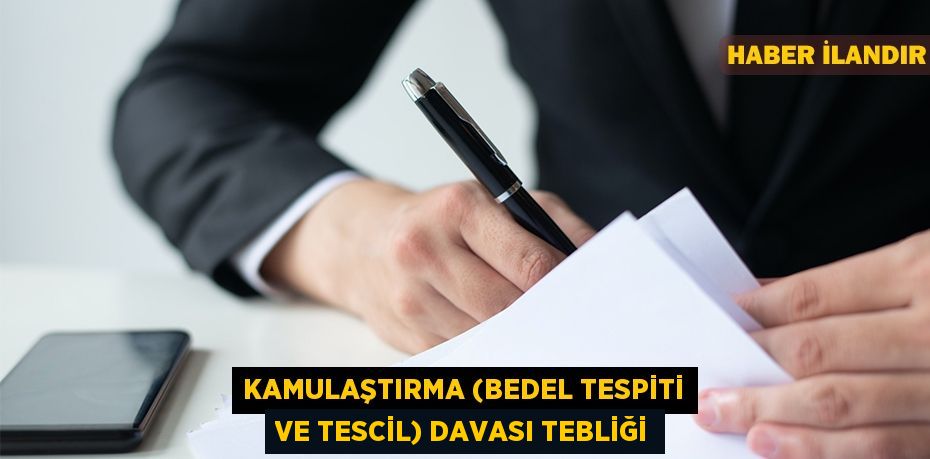 Kamulaştırma (bedel tespiti ve tescil) davası tebliği