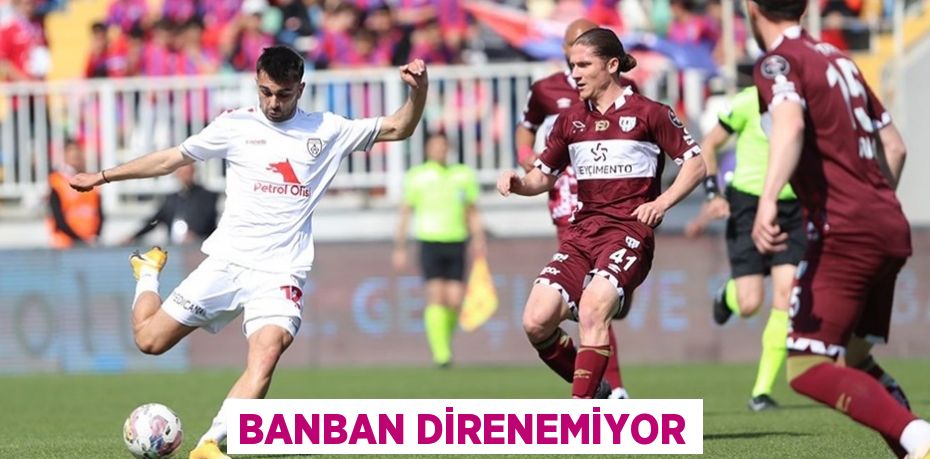 BANBAN DİRENEMİYOR