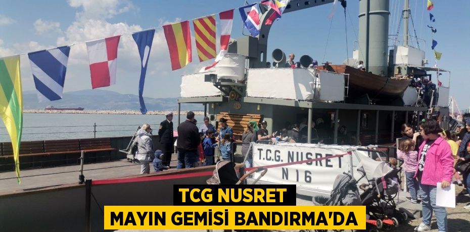 TCG Nusret mayın gemisi Bandırma'da