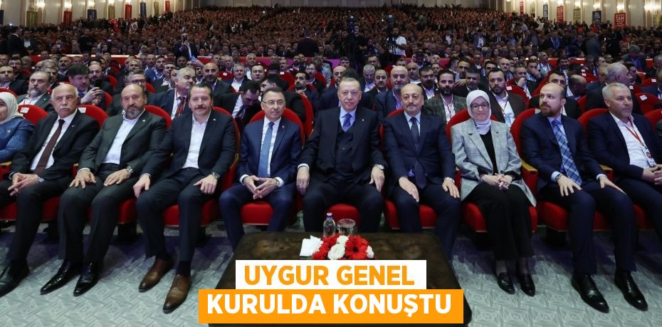 UYGUR GENEL KURULDA KONUŞTU