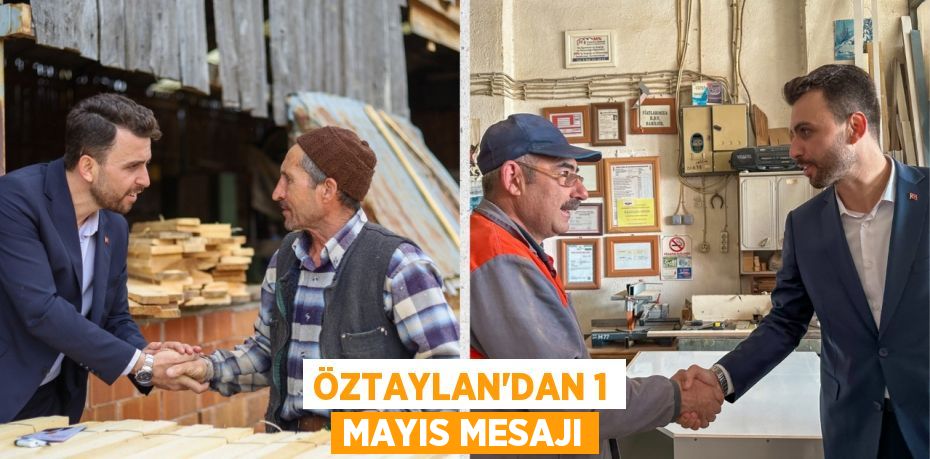 ÖZTAYLAN’DAN 1 MAYIS MESAJI