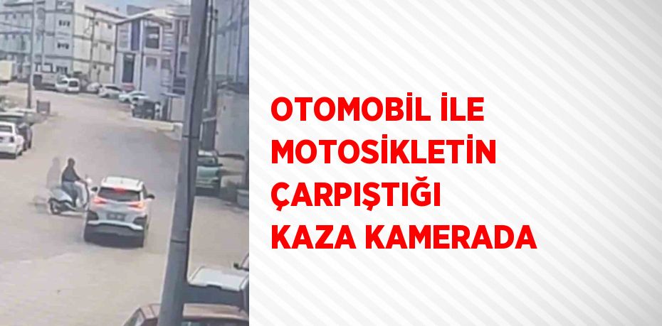 OTOMOBİL İLE MOTOSİKLETİN ÇARPIŞTIĞI KAZA KAMERADA