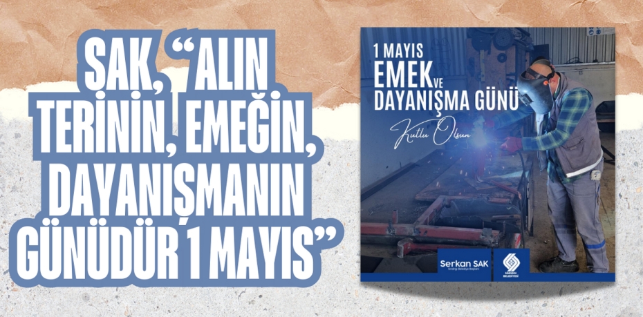 SAK, “ALIN TERİNİN, EMEĞİN, DAYANIŞMANIN GÜNÜDÜR 1 MAYIS”