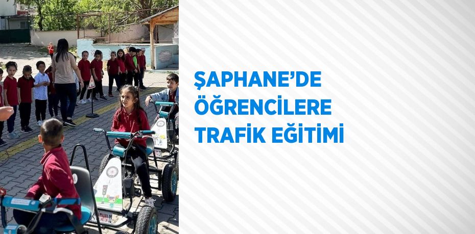 ŞAPHANE’DE ÖĞRENCİLERE TRAFİK EĞİTİMİ