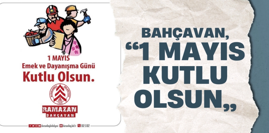 BAHÇAVAN, “1 MAYIS KUTLU OLSUN”