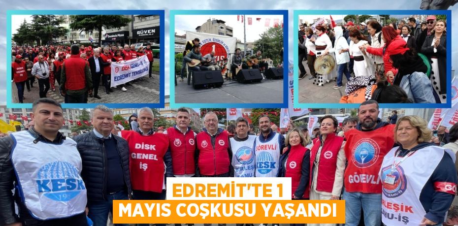 EDREMİT’TE 1 MAYIS COŞKUSU YAŞANDI