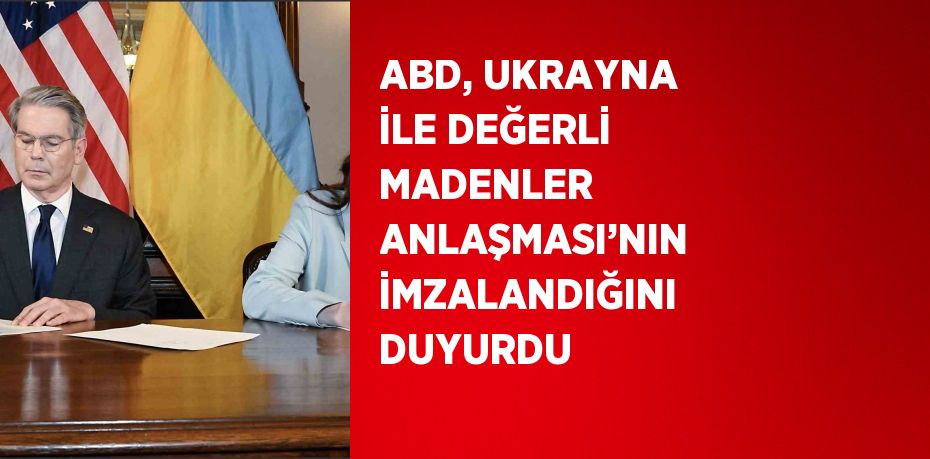 ABD, UKRAYNA İLE DEĞERLİ MADENLER ANLAŞMASI’NIN İMZALANDIĞINI DUYURDU