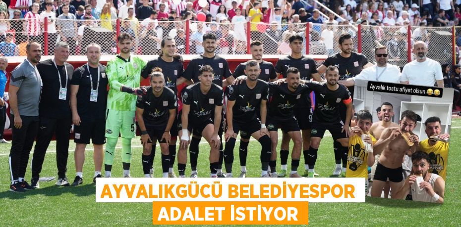 AYVALIKGÜCÜ BELEDİYESPOR ADALET İSTİYOR