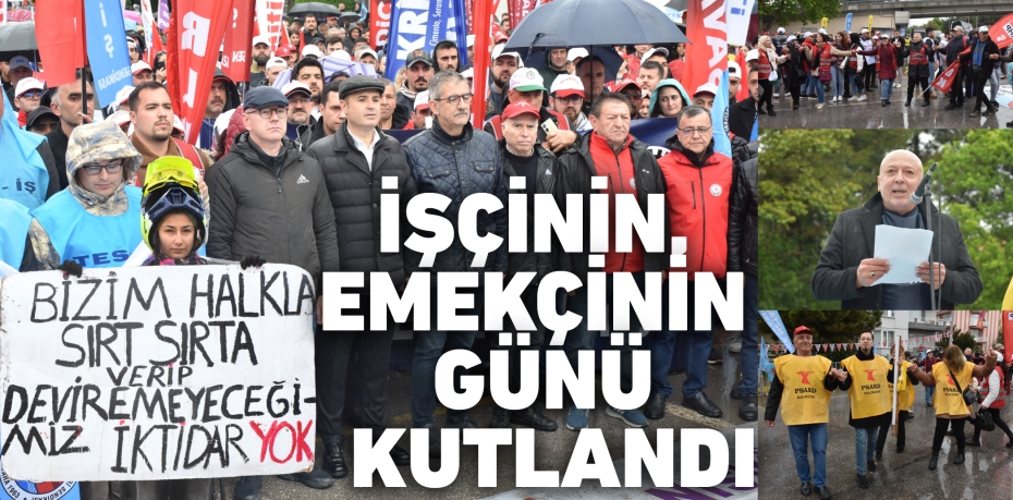 İŞÇİNİN, EMEKÇİNİN GÜNÜ KUTLANDI