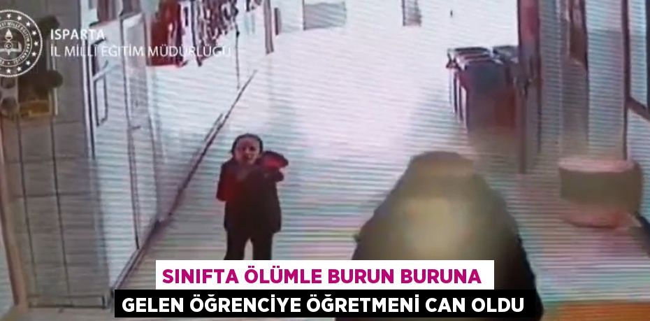 SINIFTA ÖLÜMLE BURUN BURUNA GELEN ÖĞRENCİYE ÖĞRETMENİ CAN OLDU
