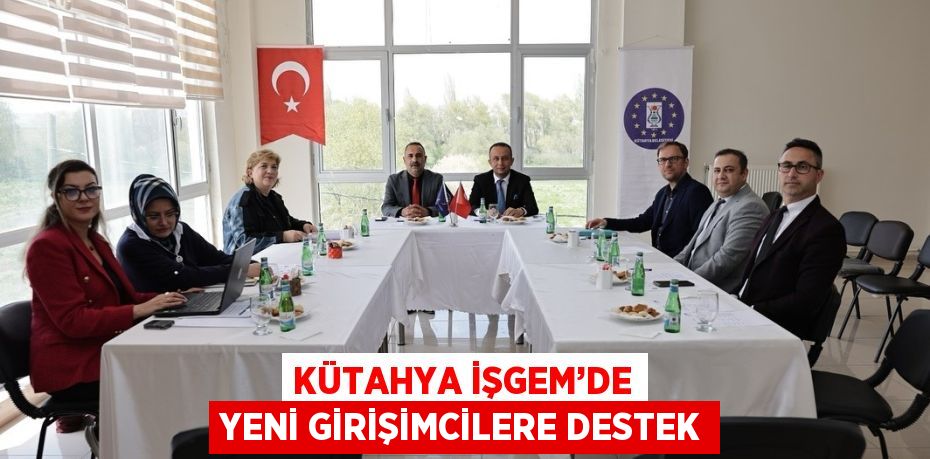 KÜTAHYA İŞGEM’DE YENİ GİRİŞİMCİLERE DESTEK