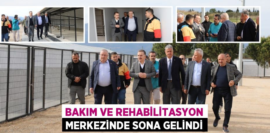 BAKIM VE REHABİLİTASYON MERKEZİNDE SONA GELİNDİ