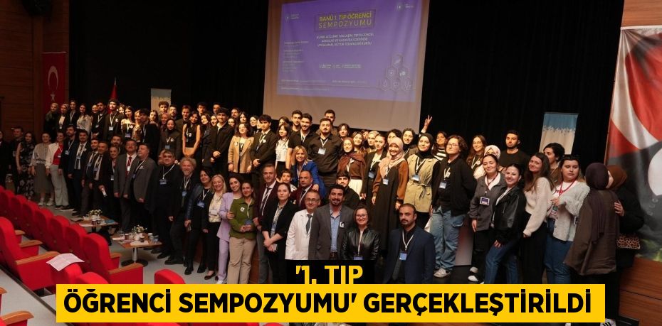 “1. TIP ÖĞRENCİ SEMPOZYUMU” GERÇEKLEŞTİRİLDİ