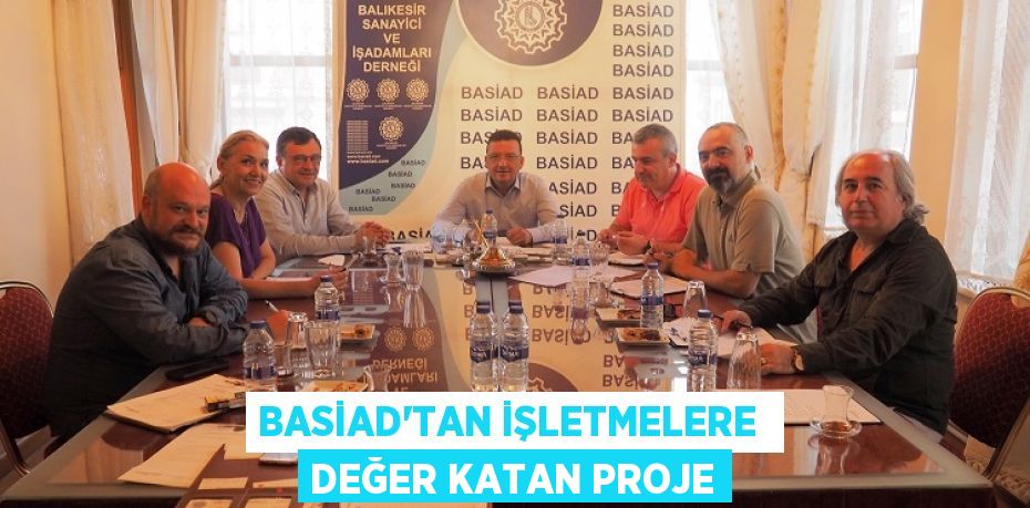 BASİAD’TAN İŞLETMELERE  DEĞER KATAN PROJE