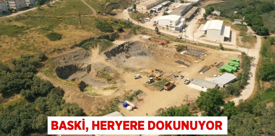 BASKİ, HERYERE DOKUNUYOR