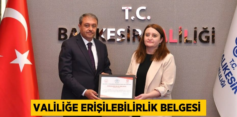 VALİLİĞE ERİŞİLEBİLİRLİK BELGESİ