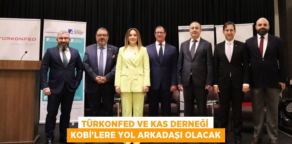 TÜRKONFED VE KAS DERNEĞİ KOBİ’LERE YOL ARKADAŞI OLACAK