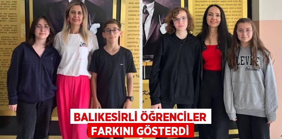 BALIKESİRLİ ÖĞRENCİLER FARKINI GÖSTERDİ