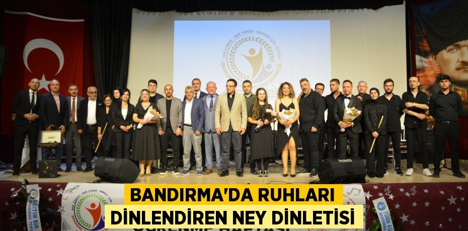 BANDIRMA’DA RUHLARI DİNLENDİREN NEY DİNLETİSİ