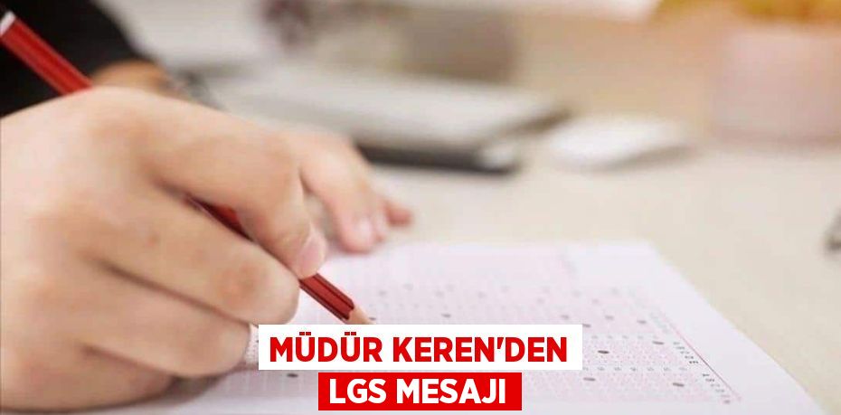 MÜDÜR KEREN'DEN LGS MESAJI