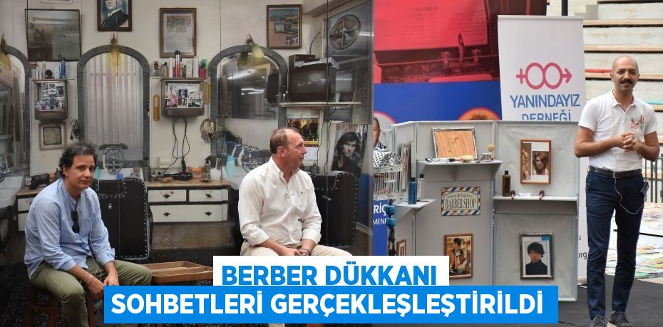 BERBER DÜKKANI SOHBETLERİ GERÇEKLEŞLEŞTİRİLDİ