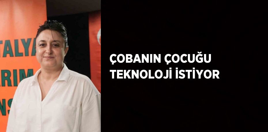 ÇOBANIN ÇOCUĞU TEKNOLOJİ İSTİYOR