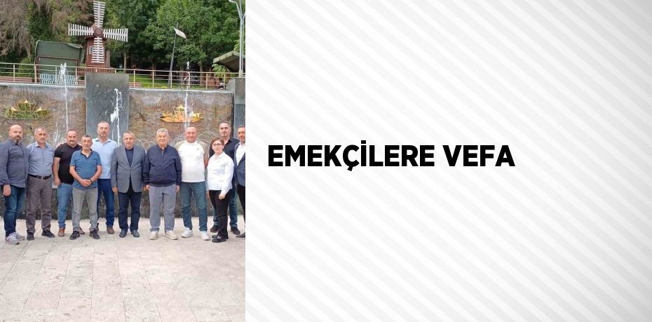 EMEKÇİLERE VEFA