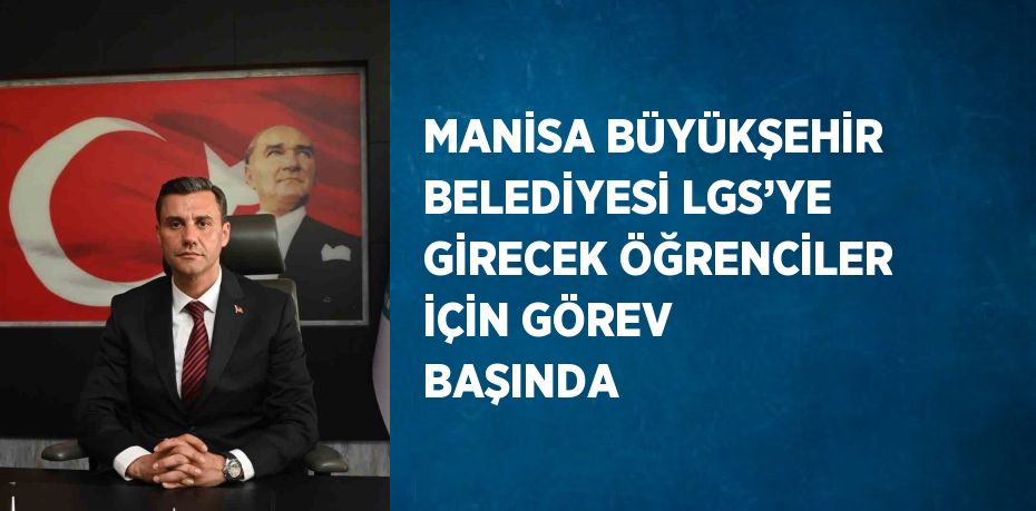 MANİSA BÜYÜKŞEHİR BELEDİYESİ LGS’YE GİRECEK ÖĞRENCİLER İÇİN GÖREV BAŞINDA