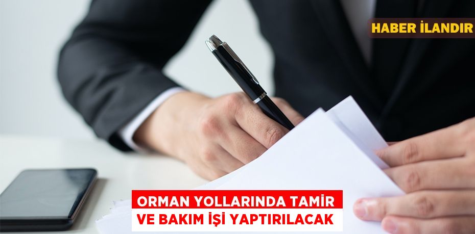 Orman yollarında tamir ve bakım işi yaptırılacak