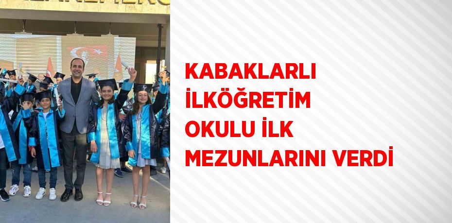 KABAKLARLI İLKÖĞRETİM OKULU İLK MEZUNLARINI VERDİ