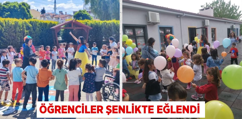 ÖĞRENCİLER ŞENLİKTE EĞLENDİ