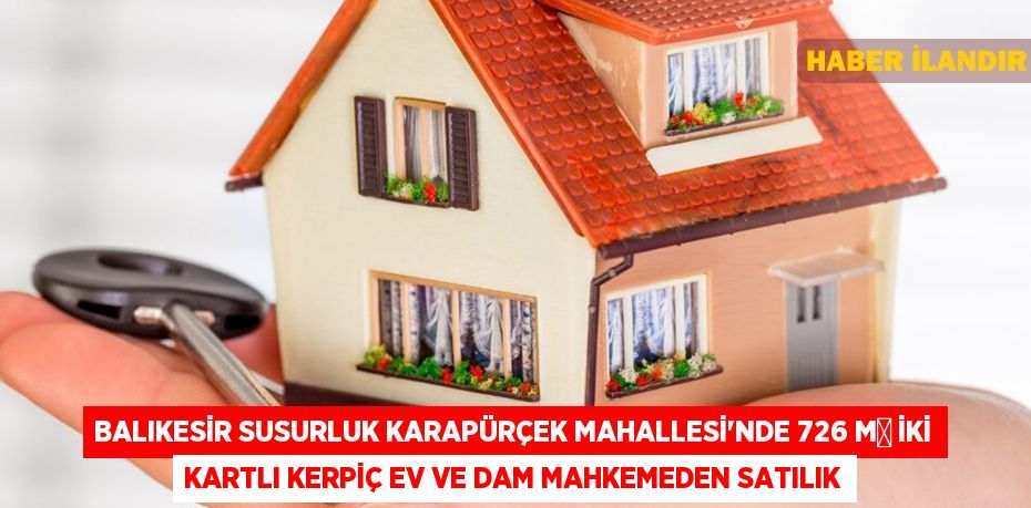 Balıkesir Susurluk Karapürçek Mahallesi'nde 726 m² iki kartlı kerpiç ev ve dam mahkemeden satılık