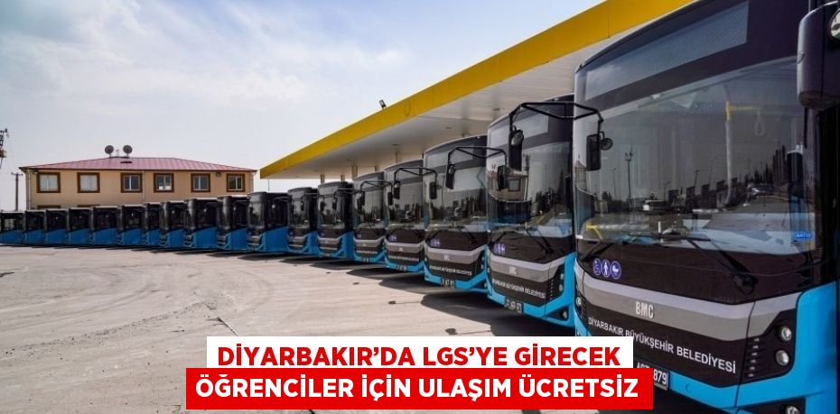 DİYARBAKIR’DA LGS’YE GİRECEK ÖĞRENCİLER İÇİN ULAŞIM ÜCRETSİZ