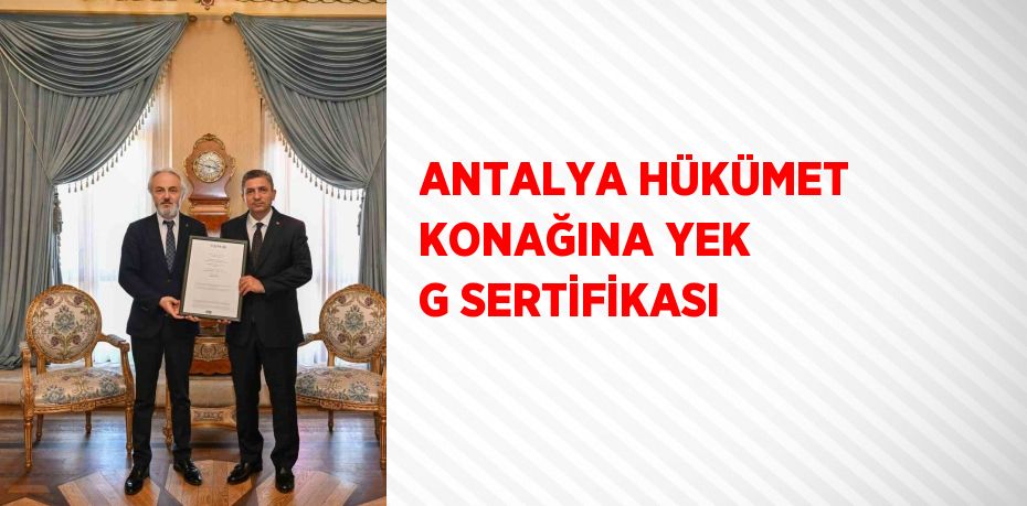 ANTALYA HÜKÜMET KONAĞINA YEK G SERTİFİKASI