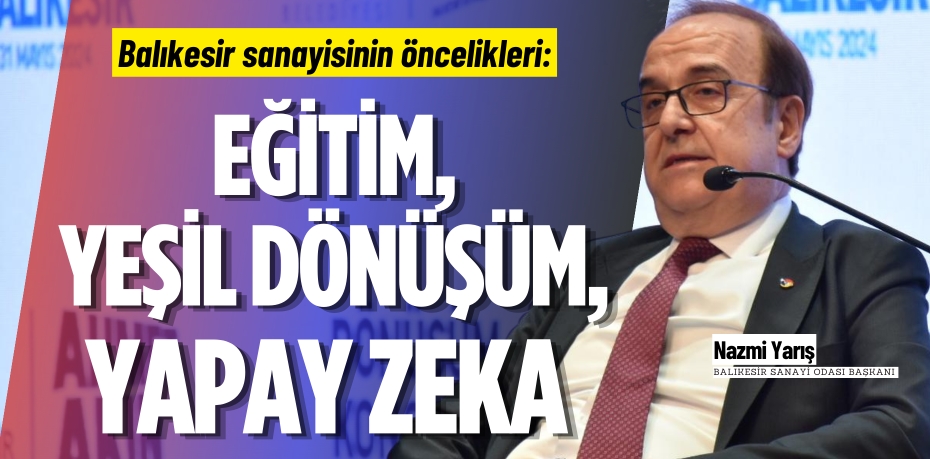 Balıkesir sanayisinin öncelikleri: EĞİTİM, YEŞİL DÖNÜŞÜM,  YAPAY ZEKA