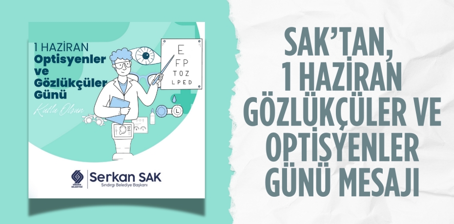 SAK’TAN, 1 HAZİRAN GÖZLÜKÇÜLER VE OPTİSYENLER GÜNÜ MESAJI