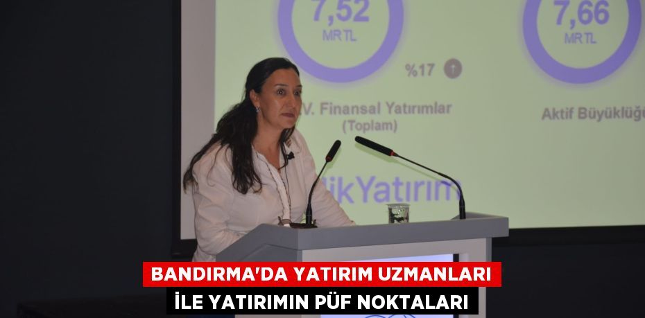 BANDIRMA'DA YATIRIM UZMANLARI İLE YATIRIMIN PÜF NOKTALARI