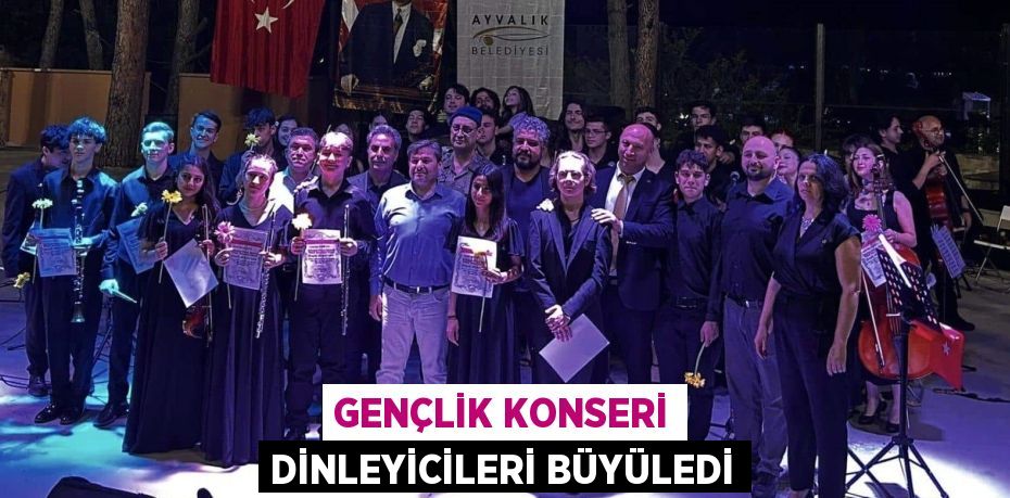 GENÇLİK KONSERİ DİNLEYİCİLERİ BÜYÜLEDİ