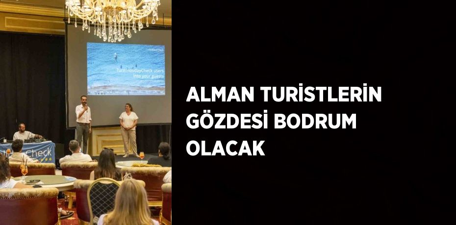 ALMAN TURİSTLERİN GÖZDESİ BODRUM OLACAK