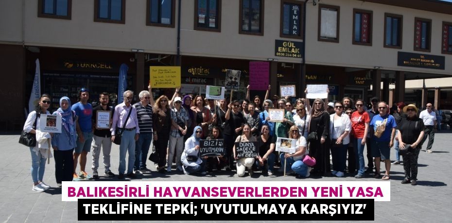 BALIKESİRLİ HAYVANSEVERLERDEN YENİ YASA TEKLİFİNE TEPKİ; “UYUTULMAYA KARŞIYIZ”