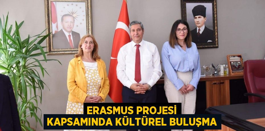 ERASMUS PROJESİ KAPSAMINDA KÜLTÜREL BULUŞMA