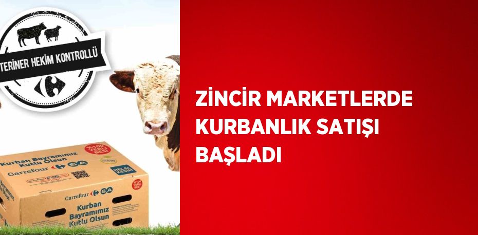 ZİNCİR MARKETLERDE KURBANLIK SATIŞI BAŞLADI