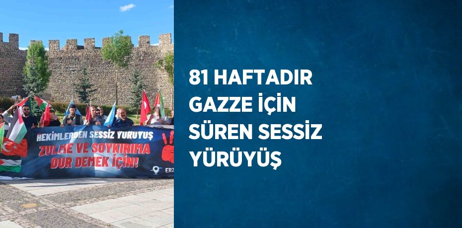 81 HAFTADIR GAZZE İÇİN SÜREN SESSİZ YÜRÜYÜŞ