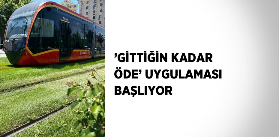 ’GİTTİĞİN KADAR ÖDE’ UYGULAMASI BAŞLIYOR