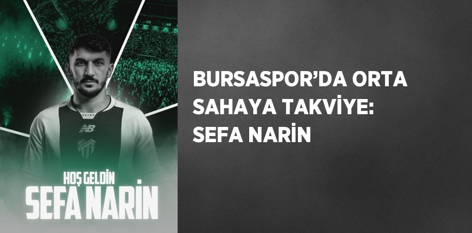 BURSASPOR’DA ORTA SAHAYA TAKVİYE: SEFA NARİN