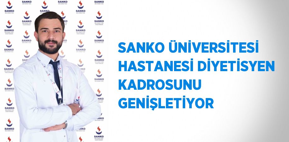 SANKO ÜNİVERSİTESİ HASTANESİ DİYETİSYEN KADROSUNU GENİŞLETİYOR